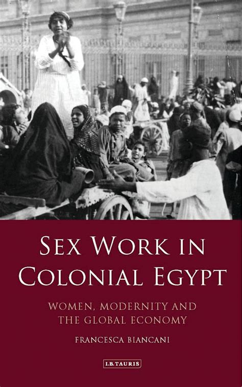 Sex Work In Colonial Egypt Women Modernity And The Global Economy