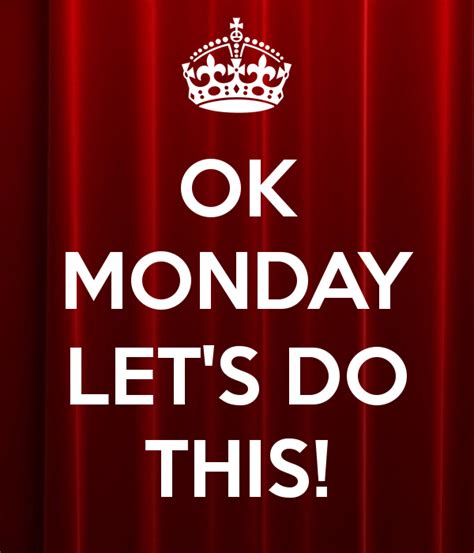 ok monday let s do this keep calm quotes keep calm posters calm quotes