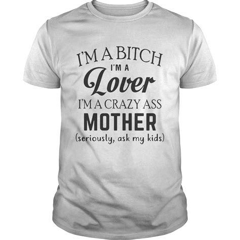 Im A Bitch Im A Lover Im A Crazy Ass Mother Shirt Short Sleeves Shirt