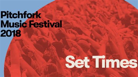 pitchfork music festival 2018 set times revealed pitchfork