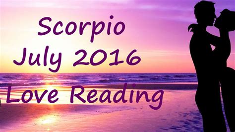 Scorpio July 2016 Love Tarot Reading Youtube