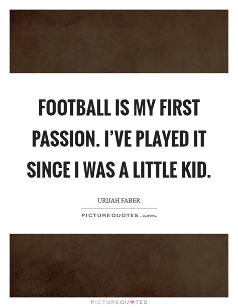 Football Is My First Passion I Ve Played It Since I Was A Picture