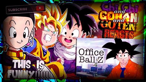 chi chi gohan and goten reacts to office ball z dbz parody youtube
