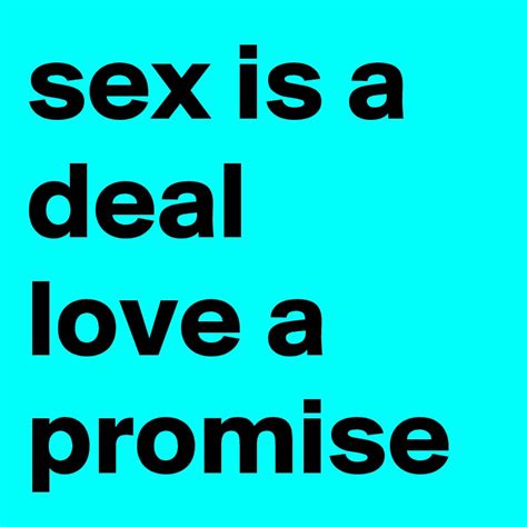 Sex Is A Deal Love A Promise Post By Ziya On Boldomatic