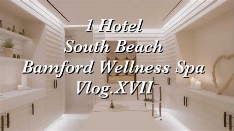 bamford wellness spa vlogxvii youtube