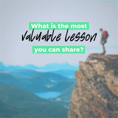 lot  lessons   learned  life whats   valuable    picked