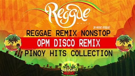 reggae remix nonstop reggae opm disco remix pinoy hits collection