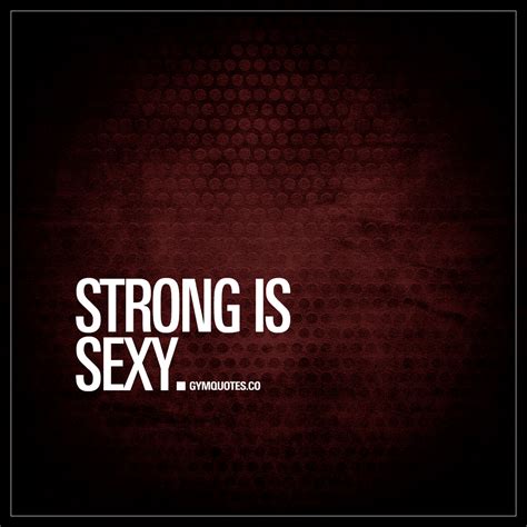 Strong Is Sexy Great Gym Quotes And Sayings For Him And Her