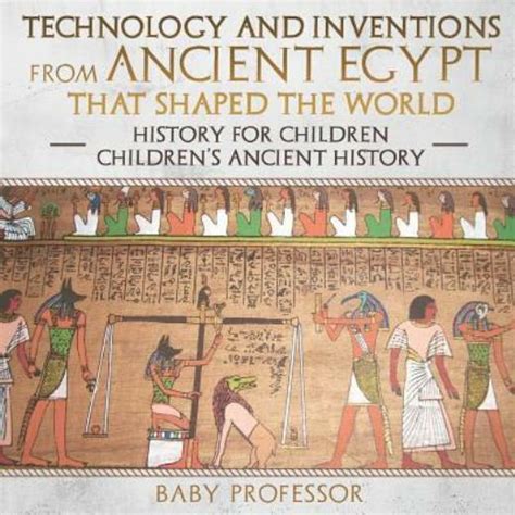technology and inventions from ancient egypt that shaped the world