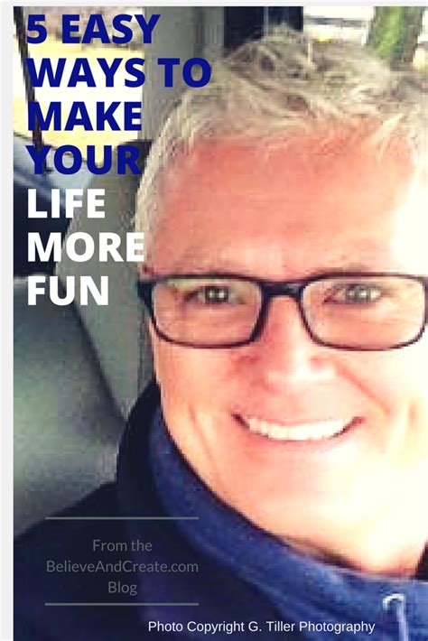 How To Make Life More Fun In 5 Easy Steps • Believe And Create Life