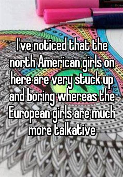 Ive Noticed That The North American Girls On Here Are Very Stuck Up