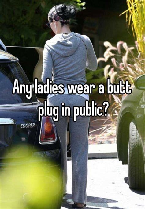 Any Ladies Wear A Butt Plug In Public