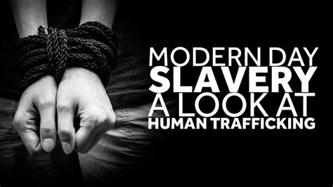 Modern Day Slavery Breaking Free From Human Trafficking