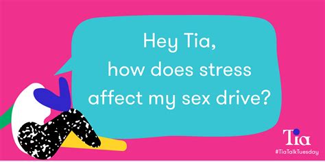 “how does stress affect my sex drive” by tia that s what t said