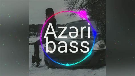 azeri  bass remix azeri bass  haminin axtardigi mahni sevgilim hardasan youtube
