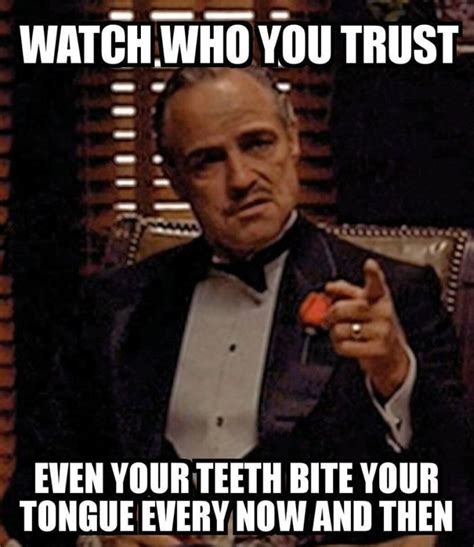 watch who you trust even your teeth bit your tongue every now and then food for thought