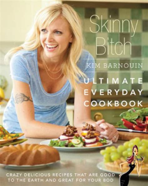 Skinny Bitch Ultimate Everyday Cookbook Q And A With Kim Barnouin