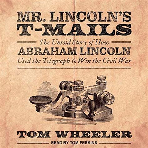 mr lincoln s t mails how abraham lincoln used the telegraph to win