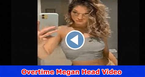 full video link overtime megan head video   megans sweetheart