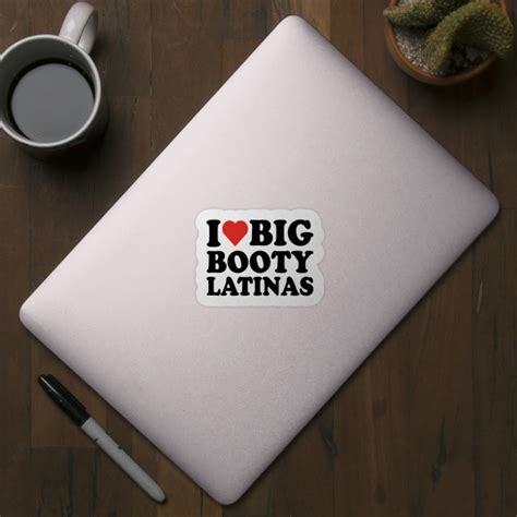 I Love Big Booty Latinas I Love Big Booty Latinas Sticker Teepublic