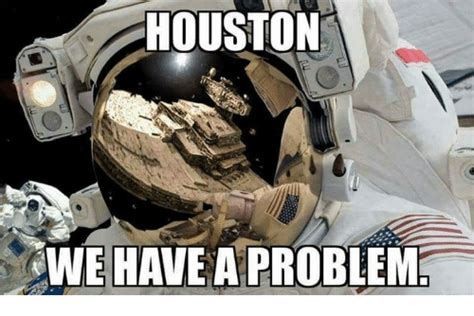 houston we have a problem houston we have a problem meme on me me