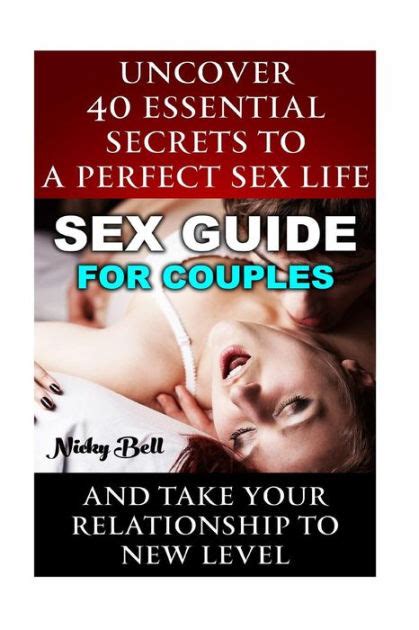 sex guide for couples uncover 40 essential secrets to a perfect sex