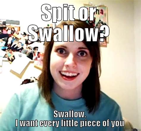 spit or swallow quickmeme