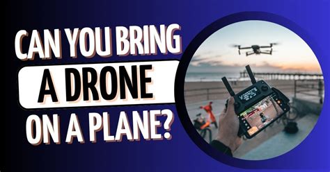 bring  drone   plane tsa rules demystified