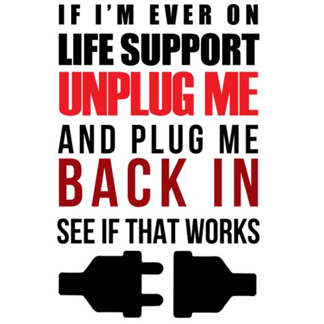 im   life support unplug   plug        works funny  shirt