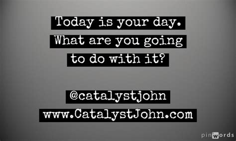 today   day catalyst john