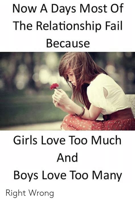 Now A Days Most Of The Relationship Fail Because Girls Love Too Much