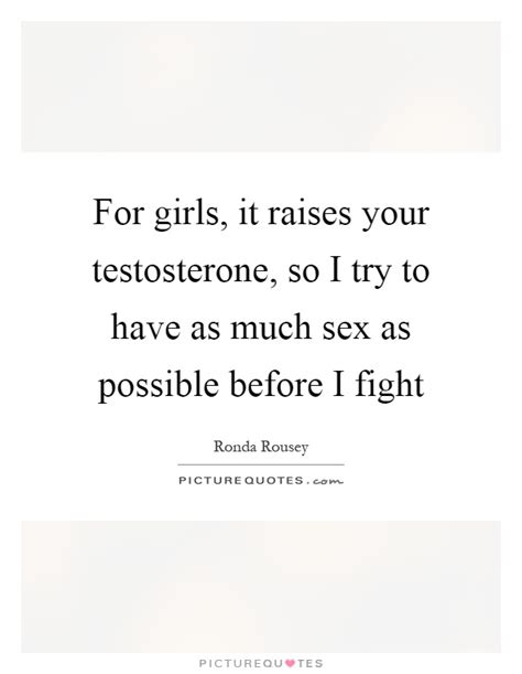 for girls it raises your testosterone so i try to have as much
