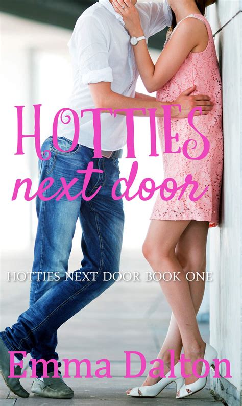 Hotties Next Door Hotties Next Door 1 By Emma Dalton Goodreads