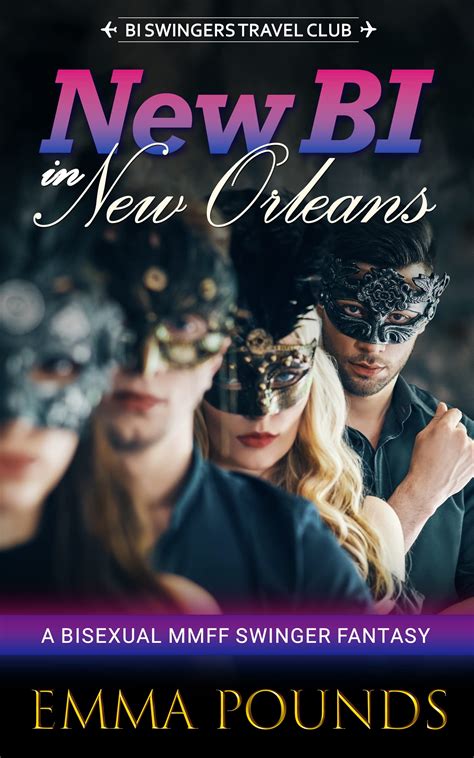 New Bi In New Orleans A Bisexual Mmff Swinger Fantasy By Emma Pounds