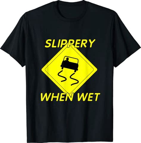 fun slippery when wet t shirt with slippery caution sign