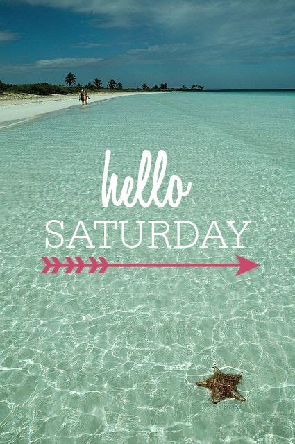 hello saturday quotes quote weekend days of the week saturday saturday quotes happy saturday