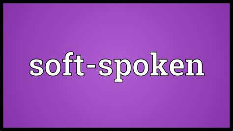 Soft Spoken Meaning Youtube