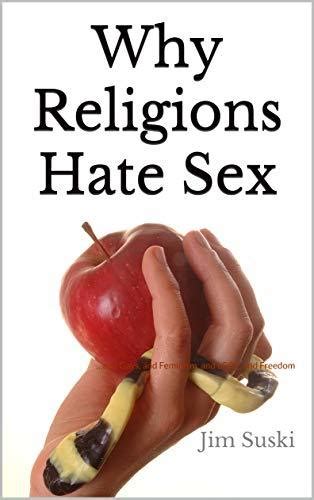 Why Religions Hate Sex History And Origins Of Why They Kill Fun By