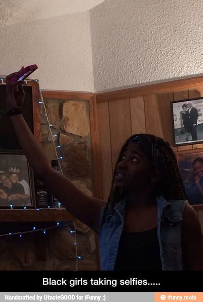 Black Girls Taking Selfies Black Girls Taking Selfies