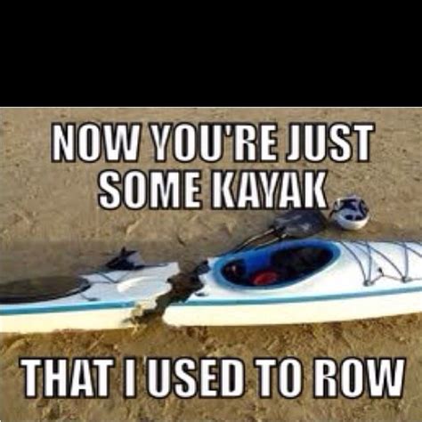 youre   kayak     row kayaking quotes kayaking bones funny