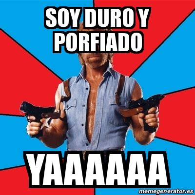 meme chuck norris soy duro  porfiado yaaaaaa