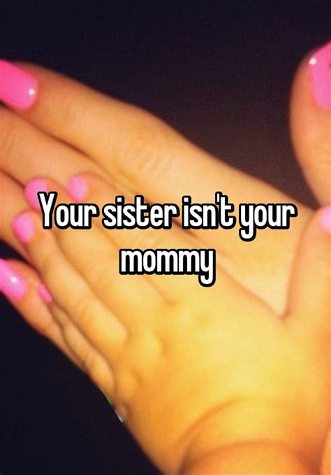 your sister isn t your mommy