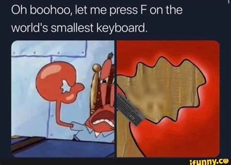 Oh Boohoo Let Me Press F On The World S Smallest Keyboard Ifunny