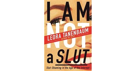 I Am Not A Slut Slut Shaming In The Age Of The Internet By Leora Tanenbaum