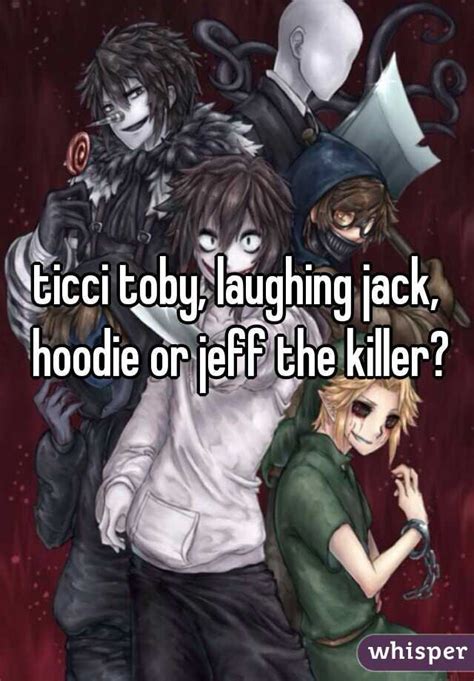 Ticci Toby Laughing Jack Hoodie Or Jeff The Killer