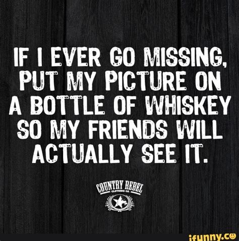 missing put  picture   bottle  whiskey