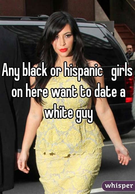 any black or hispanic girls on here want to date a white guy