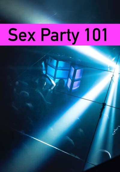watch sex party 101 2019 full movie free online streaming tubi