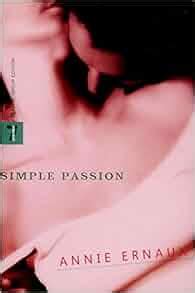simple passion annie ernaux tanya leslie  amazoncom books
