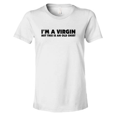 womens i m a virgin but this is an old shirt tee shirt
